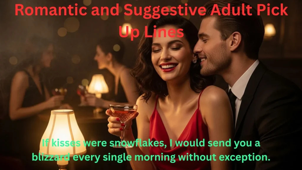 Romantic and Suggestive Adult Pick Up Lines